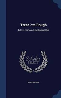 Treat 'em Rough: Letters from Jack the Kaiser Killer