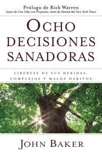 Ocho decisiones sanadoras (Life's Healing Choices): Liberese de sus heridas, complejos, y...