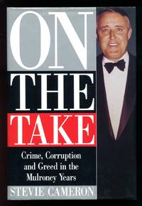 On the Take: Crime, Corruption, and Greed in the Mulroney Years