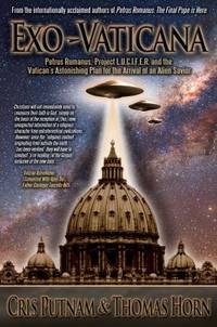 Exo-Vaticana : Petrus Romanus, Project LUCIFER, and the Vatican's Astonishing Exo-Theological...