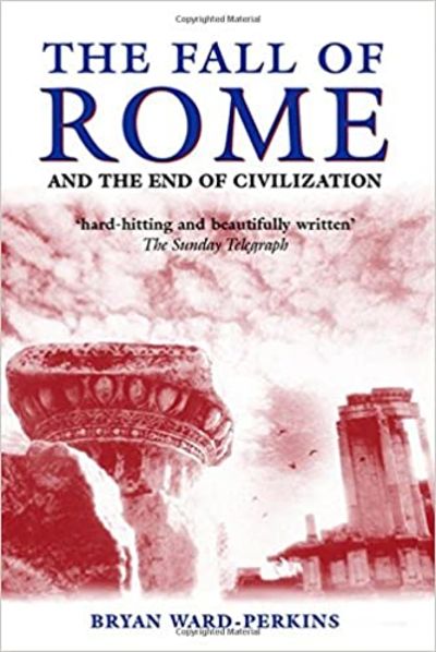 The Fall of Rome and the of Civilisation.