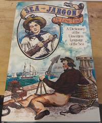 Sea Jargon : A Dictionary of the Unwritten Language of the Sea