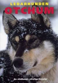 Ledarhunden Otchum. En slädhunds otroliga äventyr.