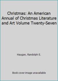 Christmas: An American Annual of Christmas Literature and Art Volume Twenty-Seven by HAUGAN  RANDOLPH E - 1957