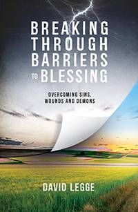 Breaking Through Barriers to Blessing: Overcoming sins, wounds and demons