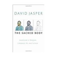 The Sacred Body – Asceticism in Religion, Literature, Art, and Culture