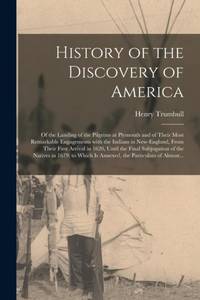 History of the Discovery of America [microform] : of the Landing of the Pilgrims at Plymouth and...