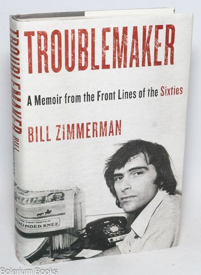 Troublemaker, a memoir from the front lines of the Sixties