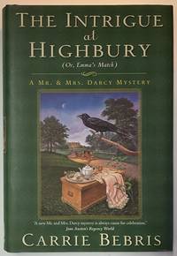 INTRIGUE AT HIGHBURY, THE: Or, Emma's Match (Mr. and Mrs. Darcy Mysteries)