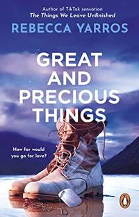 Great and Precious Things: the heart-wrenching and unforgettable small-town romance from the...