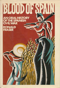 Blood of Spain An Oral History of the Spanish Civil War