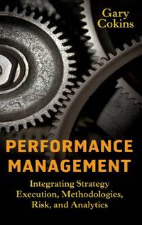 Performance Management: Integrating Strategy Execution, Methodologies, Risk, and Analytics: 21...