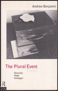 THE PLURAL EVENT Descartes, Hegel, Heidegger