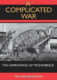 A Complicated War: The Harrowing of Mozambique: 47 (Perspectives on Southern Africa)