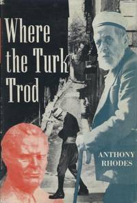 Where the Turk Trod: A Journey to Sarajevo with a Slavonic Mussulman. by Anthony Rhodes - First Ed, so stated. - 1956. - from Black Cat Hill Books (SKU: 36334)