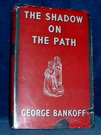 THE SHADOW ON THE PATH with a foreword by A.W. Reynolds & Patrick Haviland by George Bankoff - First Edition - 1949 - from Abbey Antiquarian Books (SKU: A74344)