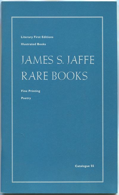 [Bookseller Catalogue]: Catalogue 55: Literary First Editions, Illustrated Books, Fine Printing, Poetry: James S. Jaffe Rare Books