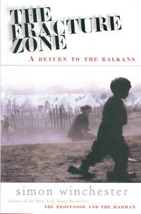 THE FRACTURE ZONE: A Return to the Balkans. by Winchester, Simon - (1999.)