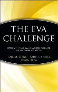 The EVA Challenge: Implementing Value&acirc;Added Change in an Organization (Wiley...