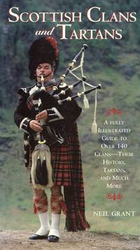 Scottish Clans and Tartans: A Fully Illustrated Guide to Over 140 Clans - Their History,Tartans ,...