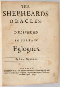 [POETRY] [ANTIQUARIAN] THE SHEPHEARDS ORACLES: DELIVERED IN CERTAIN ECLOGUES. |[with] SOLOMON'S RECANTATION, ENTITLED ECCLESIASTES, PARAPHRASED. WITH A SOLILOQUIE OR MEDITATION ~UPON EVERY CHAPTER. VERY SEASONABLE AND USEFULL FOR THESE TIMES. BY FRANCIS QUARLES. WITH SHORT RELATION OF HIS LIFE AND DEATH