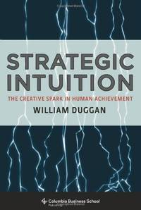 Strategic Intuition: The Creative Spark in Human Achievement (Columbia Business School Publishing)