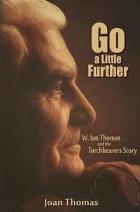 Go a Little Further : W. Ian Thomas and the Torchbearers Story