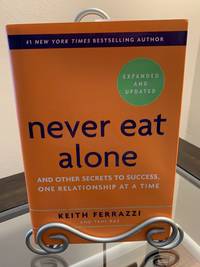 Never Eat Alone, Expanded and Updated: And Other Secrets to Success, One Relationship at a Time
