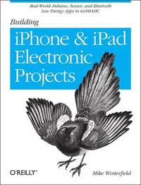 Building IPhone and IPad Electronic Projects: Real-World Arduino, Sensor, and Bluetooth Low...