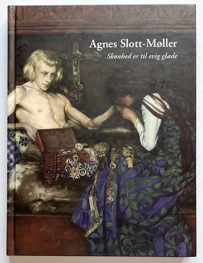 Agnes Slott-Møller. Skønhed er til evig glæde.