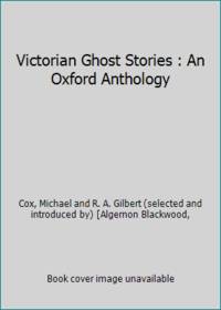 Victorian Ghost Stories: An Oxford Anthology