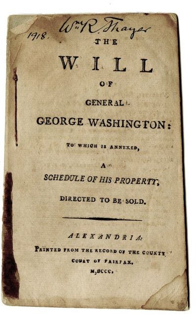 THE WILL OF GENERAL GEORGE WASHINGTON, TO WHICH IS ANNEXED A SCHEDULE OF HIS PROPERTY, DIRECTED TO BE SOLD