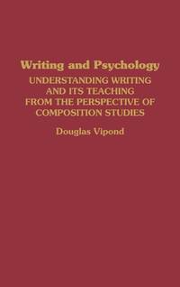 Writing and Psychology: Understanding Writing and Its Teaching from the Perspective of...