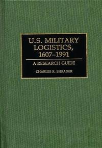 U.S. Military Logistics, 1607-1991: A Research Guide