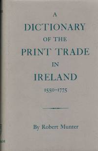 A Dictionary Of The Print Trade In Ireland 1550-1775