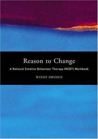 Reason to Change : A Rational Emotive Behaviour Therapy (REBT) Workbook