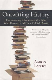 image of Outwitting History: The Amazing Adventures of a Man Who Rescued a Million Yiddish Books