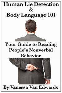 Human Lie Detection and Body Language 101: Your Guide to Reading People&acirc;s...