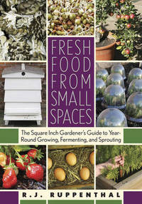 Fresh Food From Small Spaces: The Square-Inch Gardener