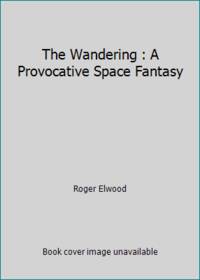 The Wandering : A Provocative Space Fantasy by Roger Elwood - 1990