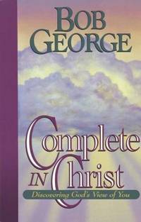 Complete in Christ : Discovering God's View of You