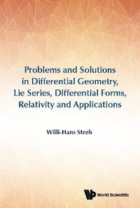 Problems And Solutions In Differential Geometry, Lie Series, Differential Forms, Relativity And...