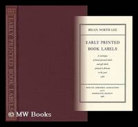 cover of Early Printed Book Labels : a Catalogue of Dated Personal Labels and Gift Labels Printed in Britain to the Year 1760 / by Brian North Lee