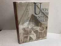 image of UPON THE TENTED FIELD: An Historical Account of the Civil War as Told by the Men Who Fought and Gave Their Lives ( signed )