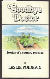 Goodbye Doctor : Stories of a Country Practice by Poidevin, Leslie - 1986