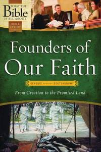 Founders of Our Faith : Genesis Through Deuteronomy - from Creation to the Promised Land