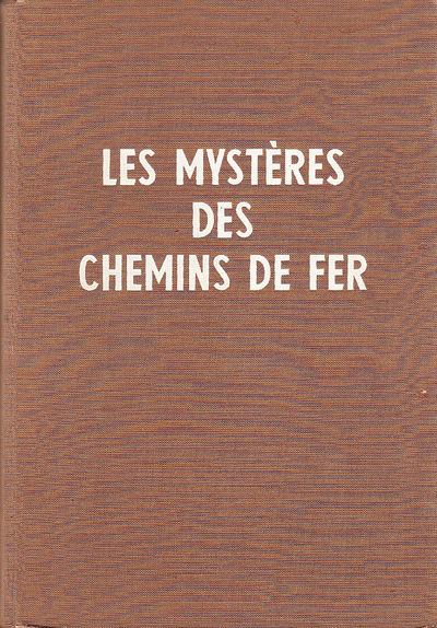Les Mystères des Chemins de fer. Technique -…