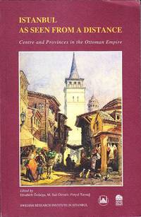 Istanbul as Seen from a Distance. Centre and Provinces in the Ottoman Empire.