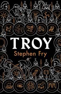 Troy: Our Greatest Story Retold: 3 (Stephen Fry&acirc;s Greek Myths, 3)