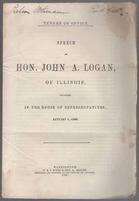 Tenure of Office. Speech of Hon. John A. Logan, of Illinois, Delivered in the House of Representatives, January 8, 1869